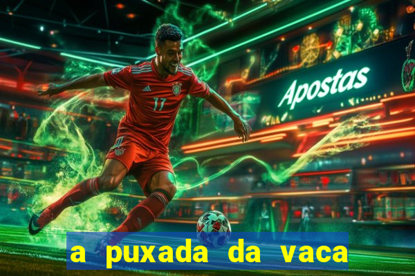 a puxada da vaca do jogo do bicho